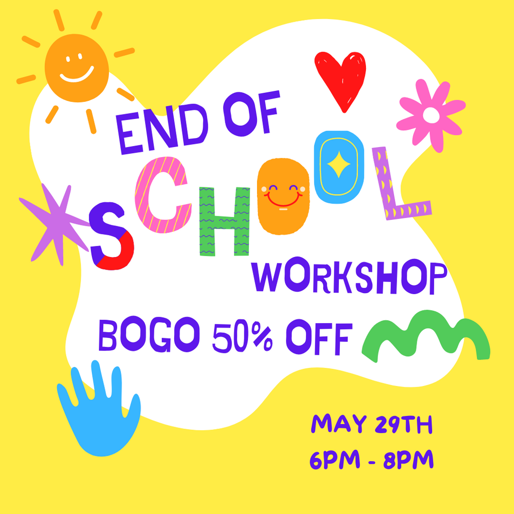 05/29/24 | END OF SCHOOL WORKSHOP BOGO 50% OFF | 6PM-8PM