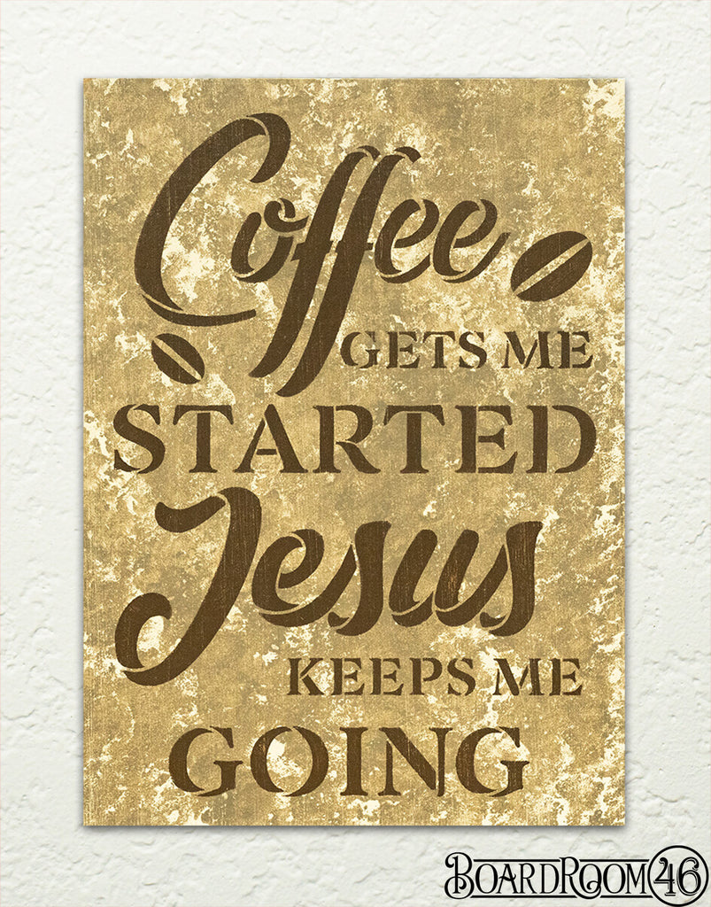 Coffee Gets Me Started, Jesus Gets Me Going DIY to go Kit | 9x6 Stencil and Board