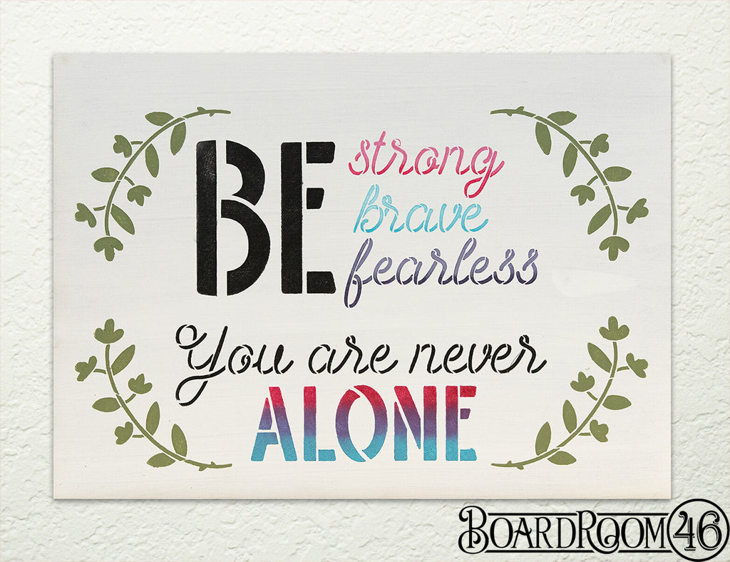 Be Strong, Be Brave, Be Fearless You Are Never Alone DIY to go Kit | 13.5x9.75 Stencil and Board
