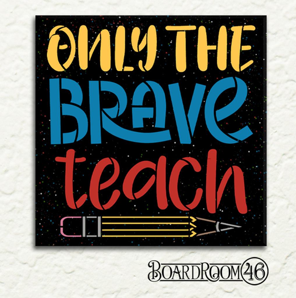 BRWS6329 Only the Brave Teach 18x18