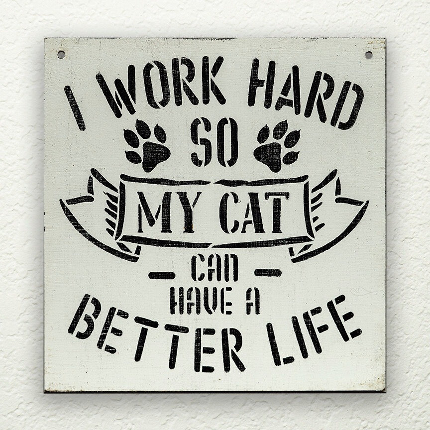 I Work Hard So My Cat Can Have A Better Life DIY to go Kit | 6x6 Stencil and Board