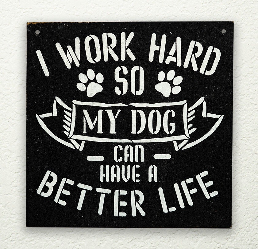 I Work Hard So My Dog Can Have a Better Life DIY to go Kit | 6x6 Stencil and Board