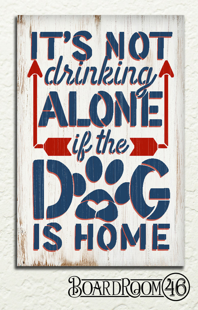 Not Drinking Alone If the Dog Is Home DIY To Go Kit l 9x6 in Stencil and Board