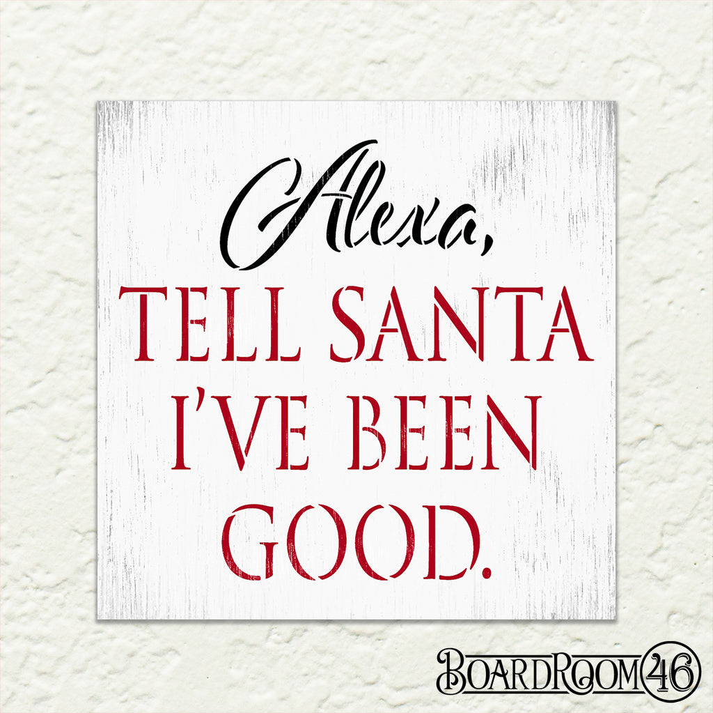 BRWS5925 Alexa, tell Santa I've been good 18x18