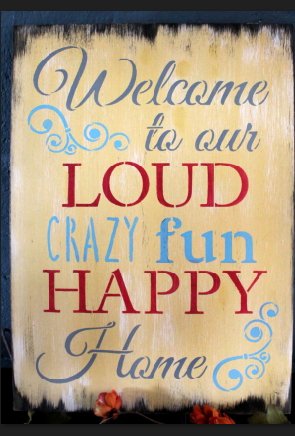 BRWS047 Welcome To Our Loud Crazy Fun Happy Home 18x13